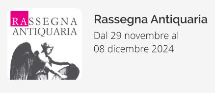 Rassegna Antiquaria Dal 29 novembre al  08 dicembre 2024